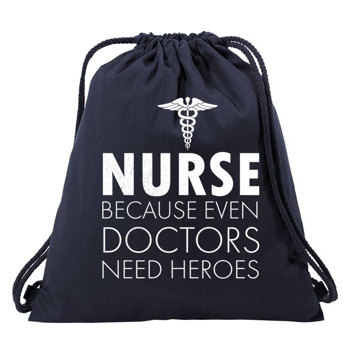 Nurse Because Even Doctors Need Heroes Drawstring Bag