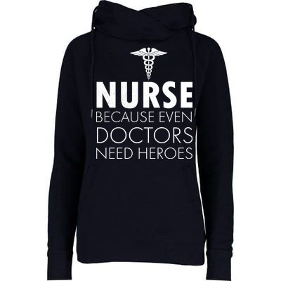 Nurse Because Even Doctors Need Heroes Womens Funnel Neck Pullover Hood