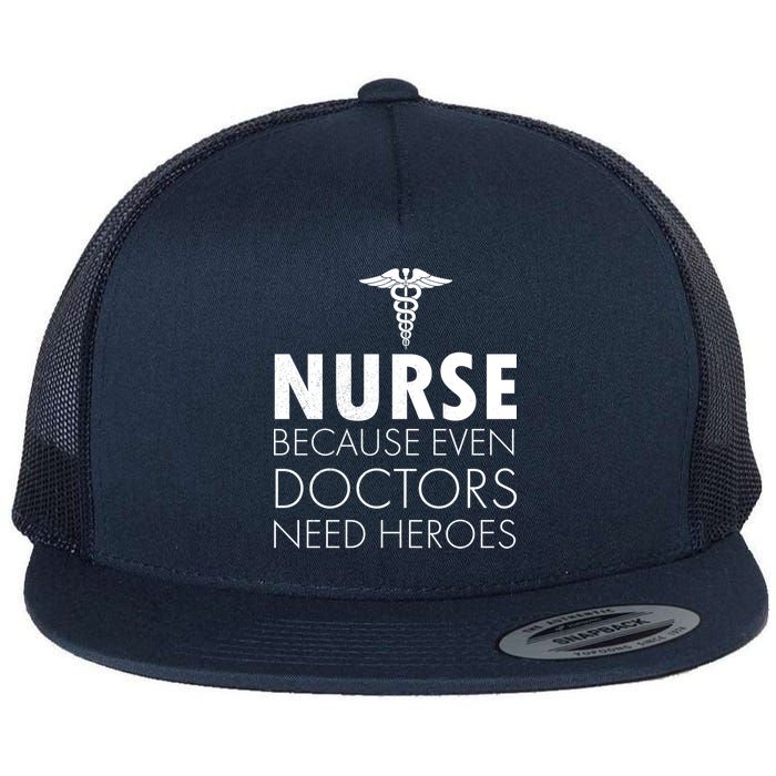 Nurse Because Even Doctors Need Heroes Flatbill Hat