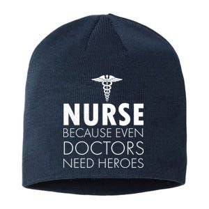 Nurse Because Even Doctors Need Heroes Sustainable Beanie