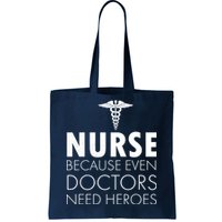 Nurse Because Even Doctors Need Heroes Tote Bag