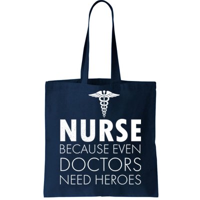 Nurse Because Even Doctors Need Heroes Tote Bag