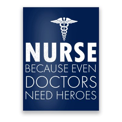 Nurse Because Even Doctors Need Heroes Poster