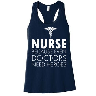 Nurse Because Even Doctors Need Heroes Women's Racerback Tank