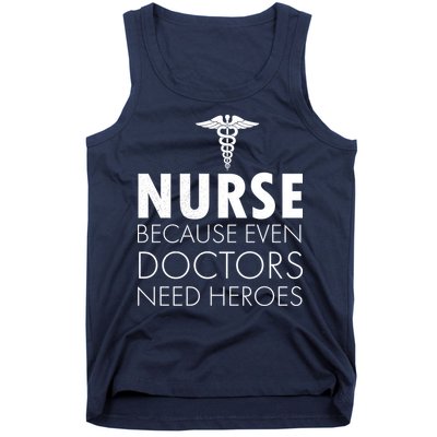 Nurse Because Even Doctors Need Heroes Tank Top