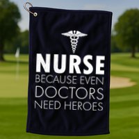 Nurse Because Even Doctors Need Heroes Golf Towel