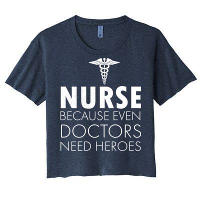 Nurse Because Even Doctors Need Heroes Women's Crop Top Tee