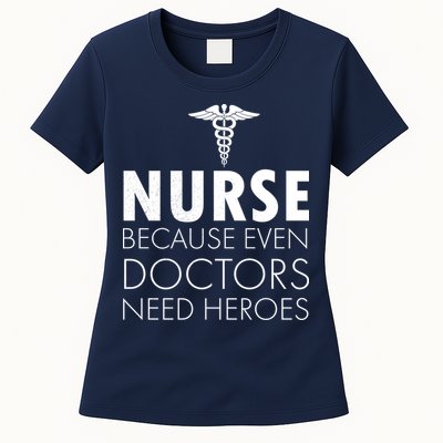 Nurse Because Even Doctors Need Heroes Womens T-Shirt