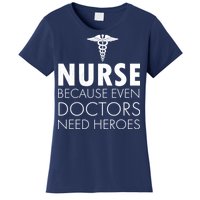 Nurse Because Even Doctors Need Heroes Women's T-Shirt