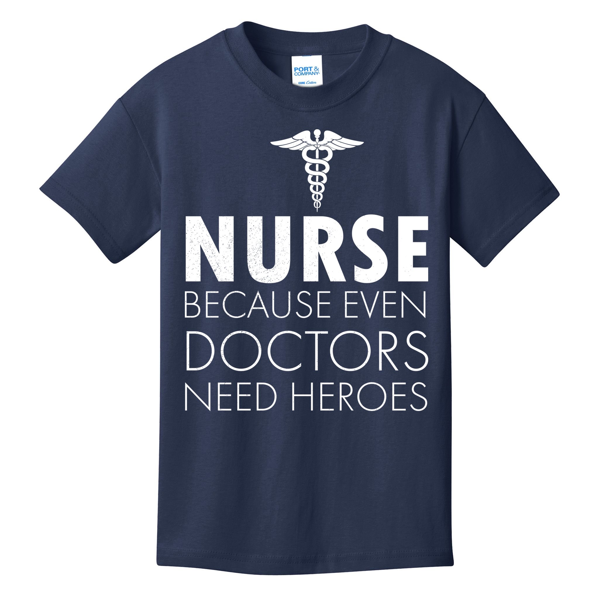 Nurse Because Even Doctors Need Heroes Kids T-Shirt