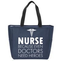 Nurse Because Even Doctors Need Heroes Zip Tote Bag