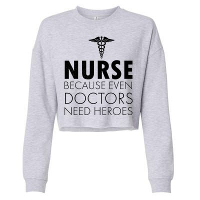 Nurse Because Even Doctors Need Heroes Cropped Pullover Crew