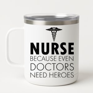 Nurse Because Even Doctors Need Heroes 12 oz Stainless Steel Tumbler Cup