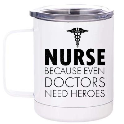 Nurse Because Even Doctors Need Heroes 12 oz Stainless Steel Tumbler Cup