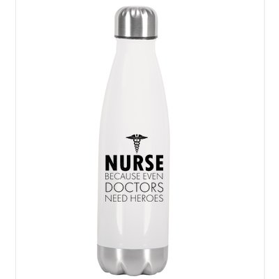 Nurse Because Even Doctors Need Heroes Stainless Steel Insulated Water Bottle