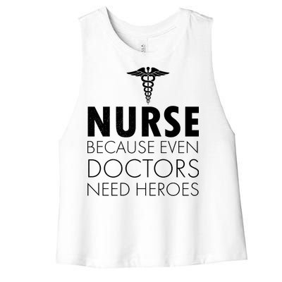 Nurse Because Even Doctors Need Heroes Women's Racerback Cropped Tank