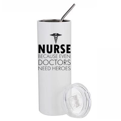 Nurse Because Even Doctors Need Heroes Stainless Steel Tumbler