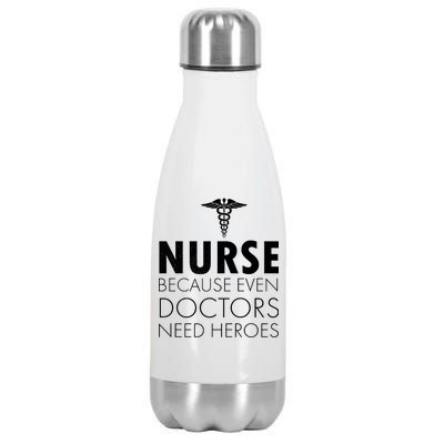 Nurse Because Even Doctors Need Heroes Stainless Steel Insulated Water Bottle