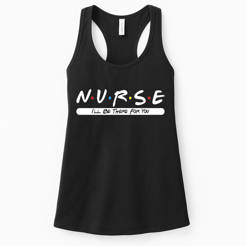 Nurse I'll Be There For You Womens Tank Top