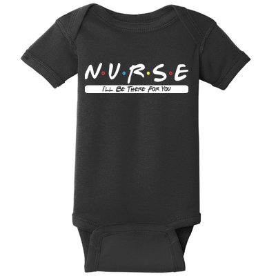 Nurse I'll Be There For You Baby Bodysuit