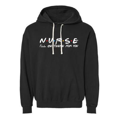 Nurse I'll Be There For You Support Garment-Dyed Fleece Hoodie
