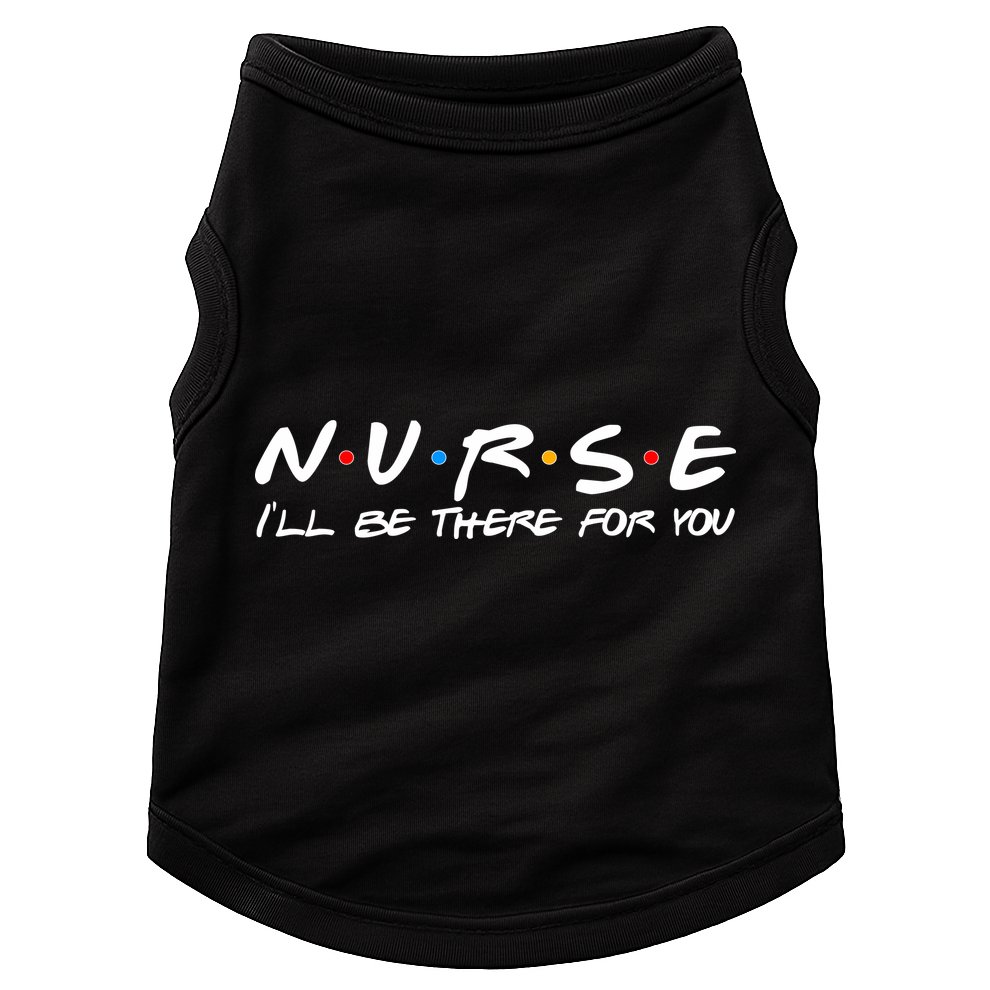 Nurse I'll Be There For You Support Doggie Tank