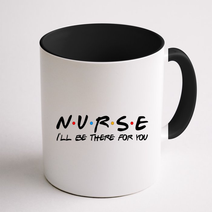 Nurse I'll Be There For You Support Coffee Mug