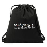 Nurse I'll Be There For You Support Drawstring Bag