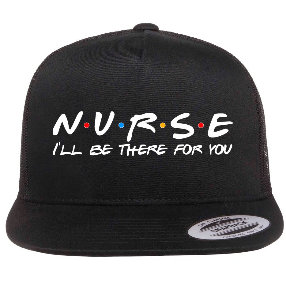 Nurse I'll Be There For You Support Flat Bill Trucker Hat
