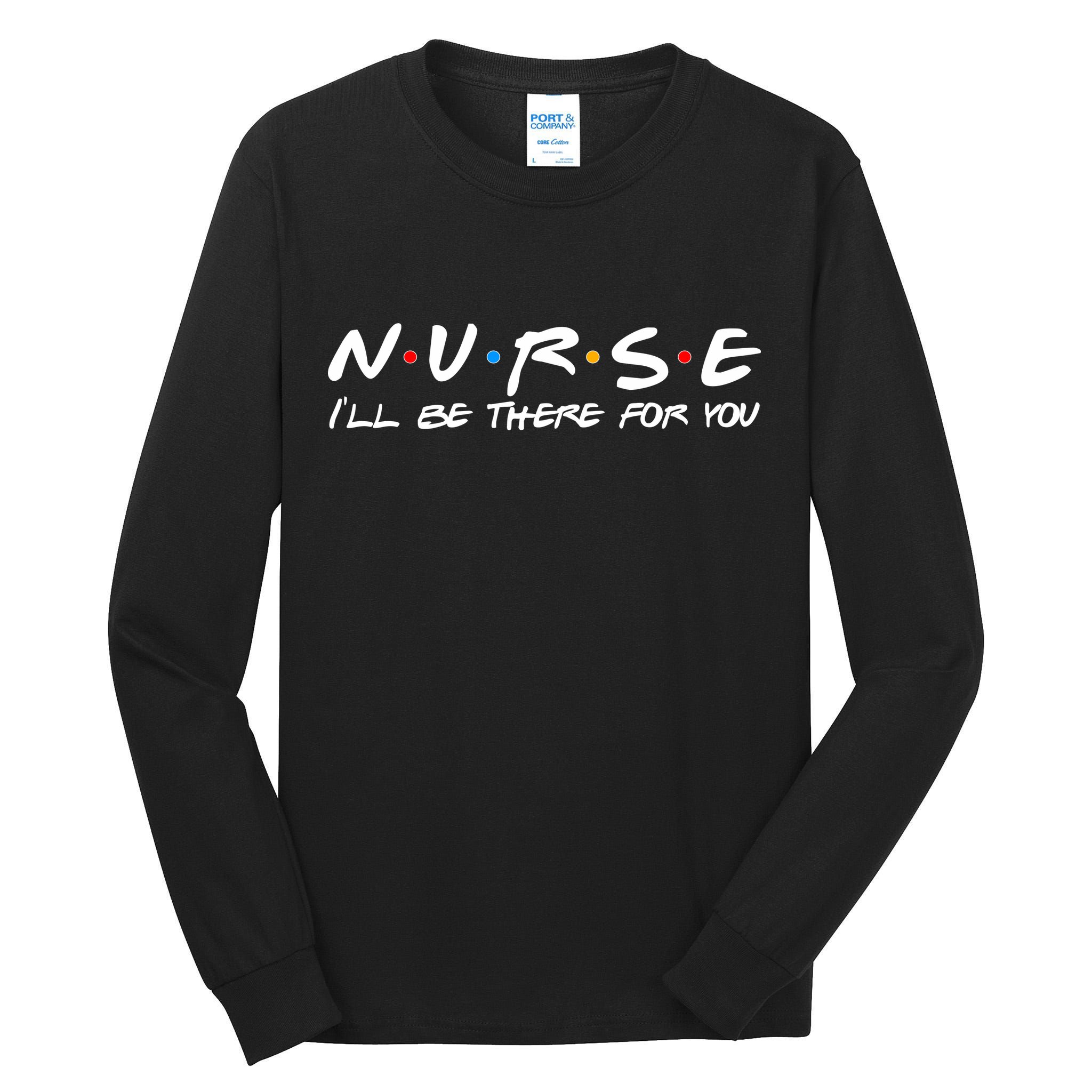 Nurse I'll Be There For You Support Tall Long Sleeve T-Shirt