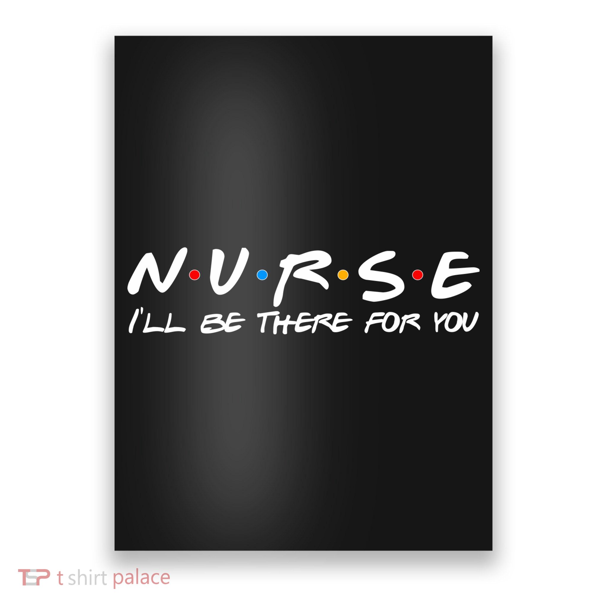 Nurse I'll Be There For You Support Poster