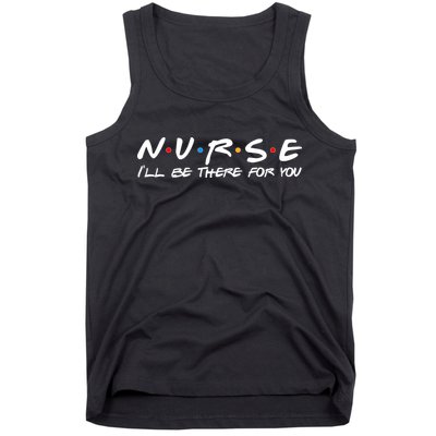 Nurse I'll Be There For You Support Tank Top