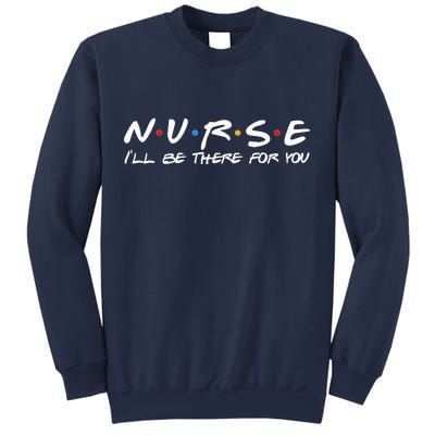 Nurse I'll Be There For You Support Sweatshirt