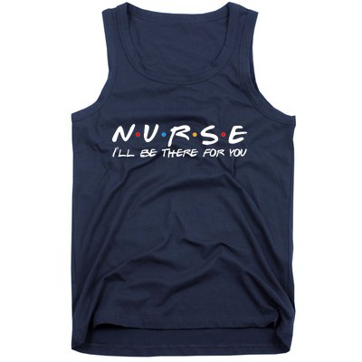 Nurse I'll Be There For You Support Tank Top