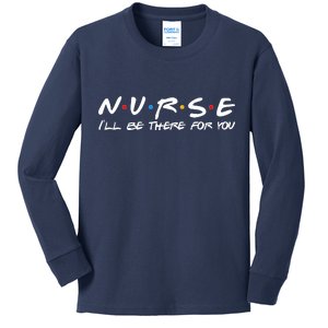 Nurse I'll Be There For You Support Kids Long Sleeve Shirt