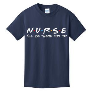 Nurse I'll Be There For You Support Kids T-Shirt