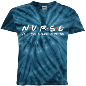 Nurse I'll Be There For You Support Kids Tie-Dye T-Shirt