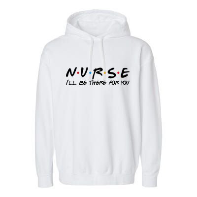 Nurse I'll Be There For You Support Garment-Dyed Fleece Hoodie