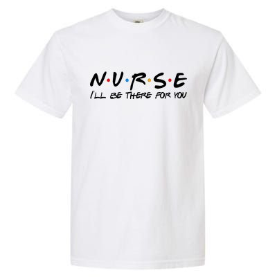 Nurse I'll Be There For You Support Garment-Dyed Heavyweight T-Shirt