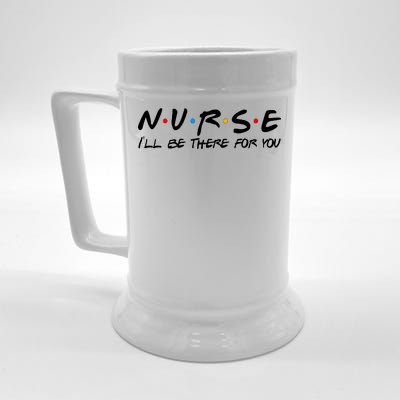 Nurse I'll Be There For You Support Beer Stein