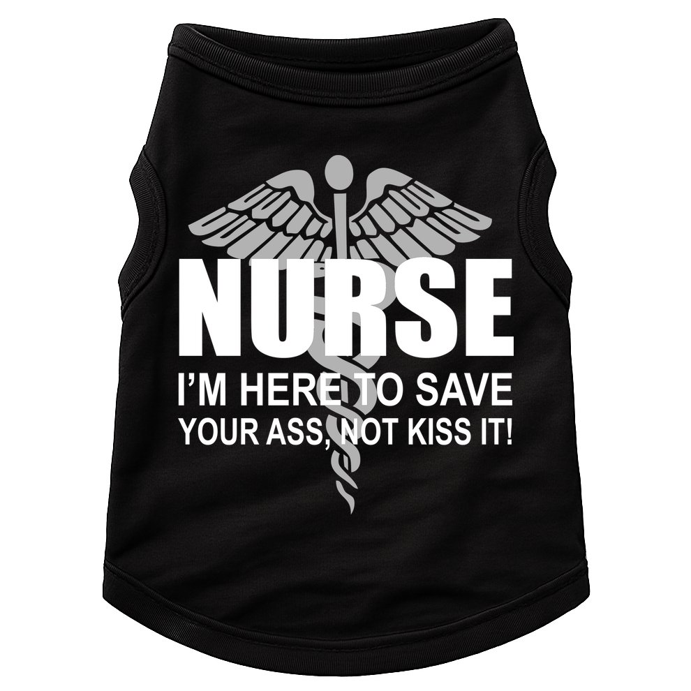 Nurse I'm Here To Save Your Ass Not Kiss It Doggie Tank