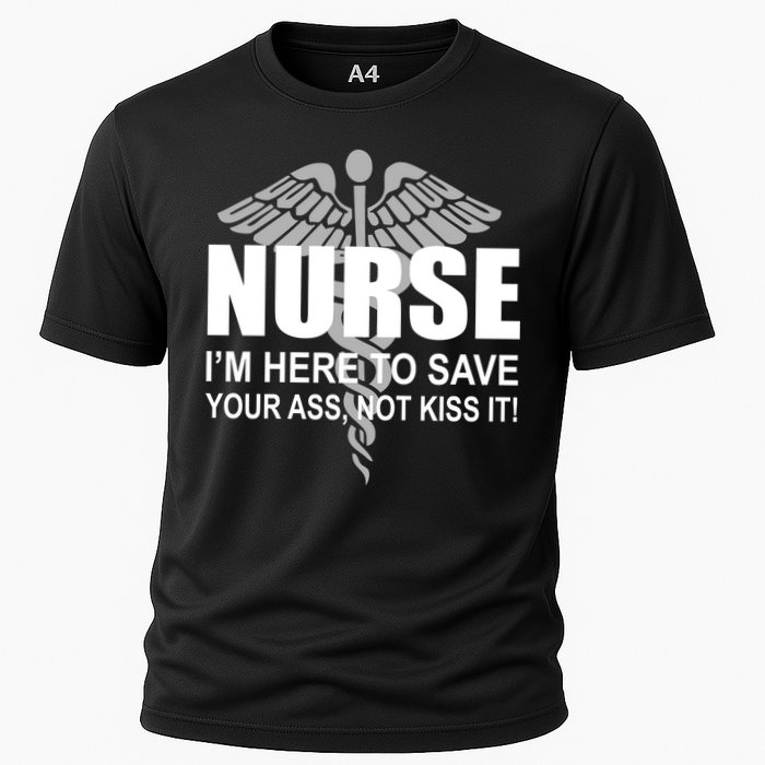 Nurse I'm Here To Save Your Ass Not Kiss It Cooling Performance Crew T-Shirt