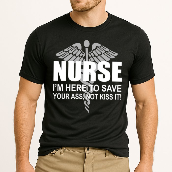 Nurse I'm Here To Save Your Ass Not Kiss It Cooling Performance Crew T-Shirt