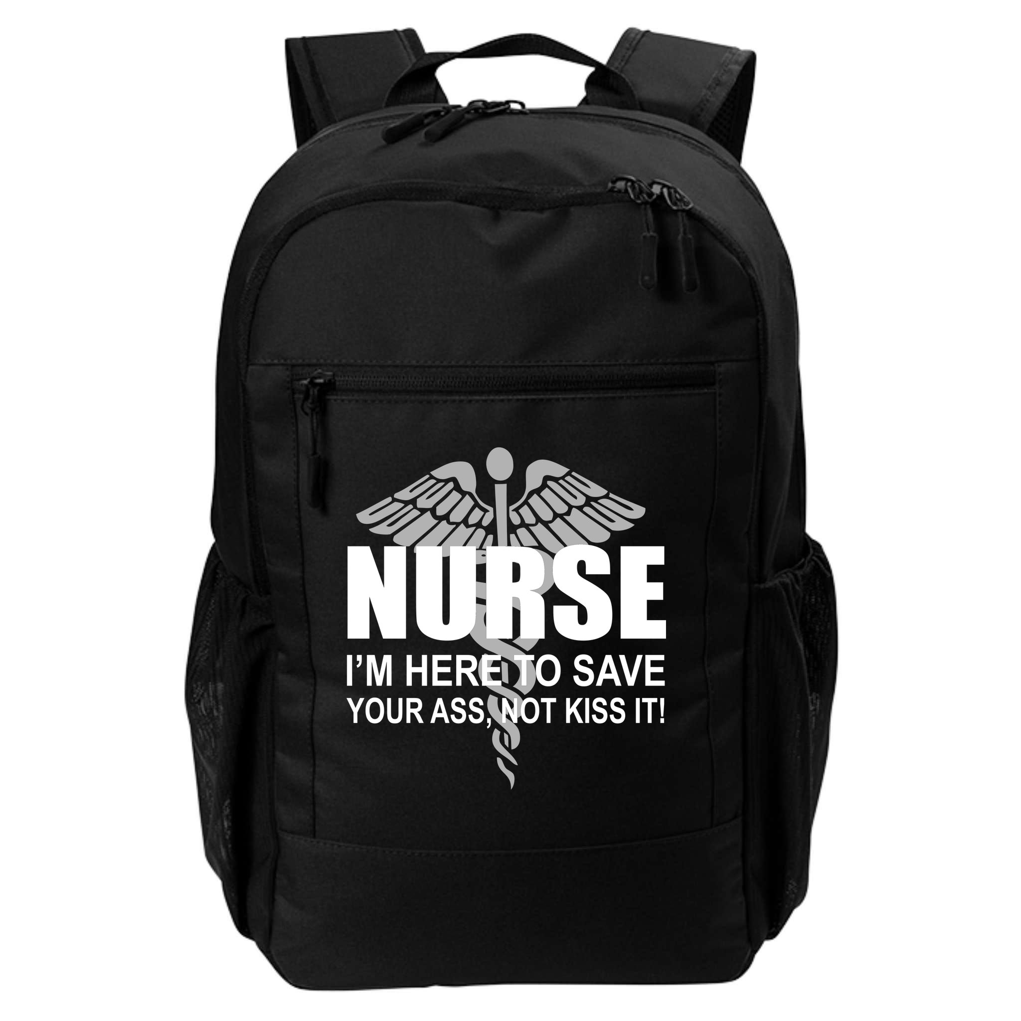 Nurse I'm Here To Save Your Ass Not Kiss It Backpack