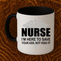 Nurse I'm Here To Save Your Ass Not Kiss It Mug