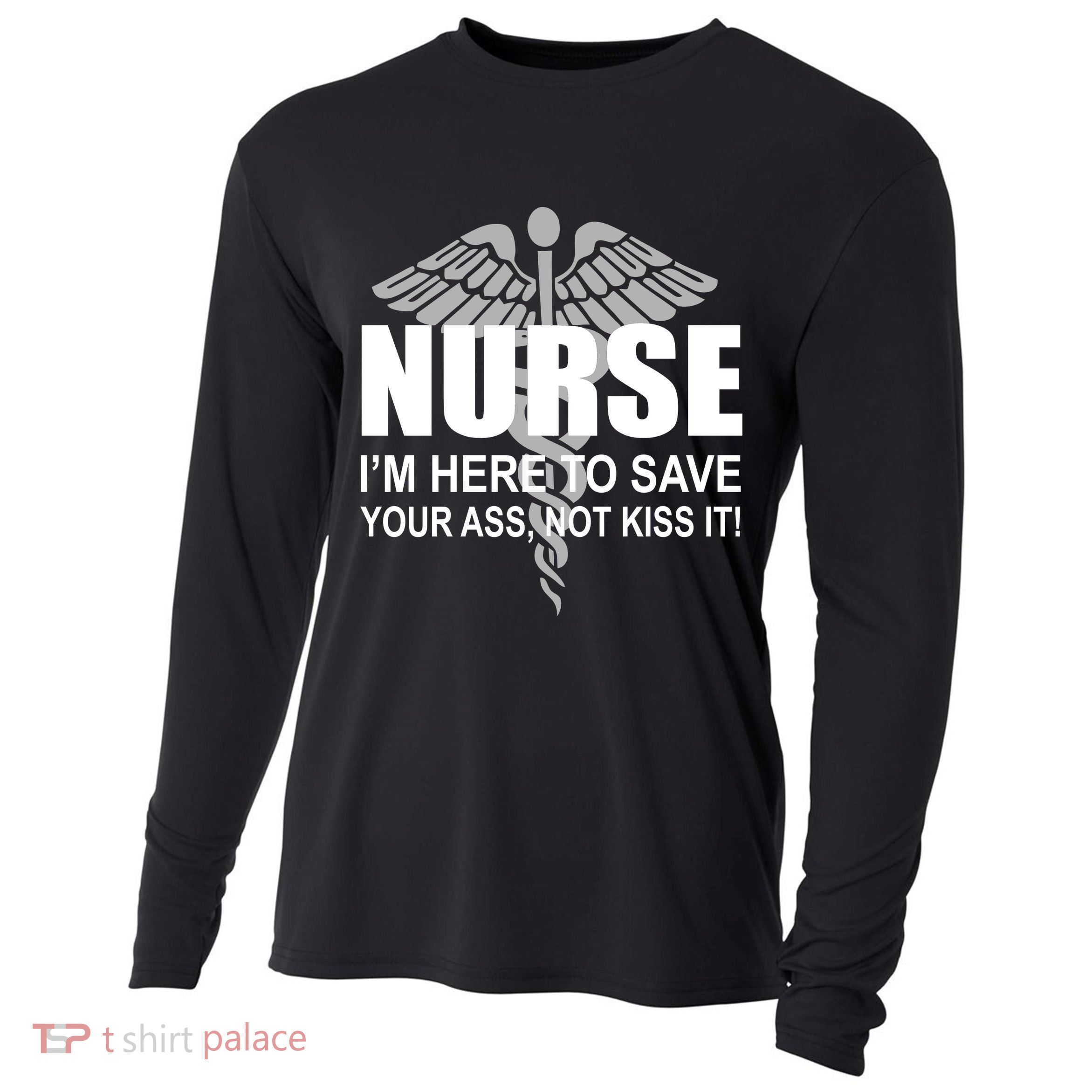 Nurse I'm Here To Save Your Ass Not Kiss It Cooling Performance Long Sleeve Crew