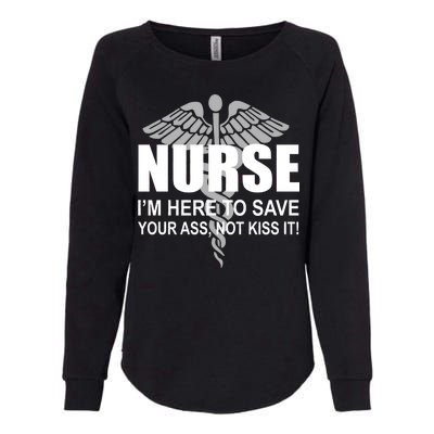 Nurse I'm Here To Save Your Ass Not Kiss It Womens California Wash Sweatshirt