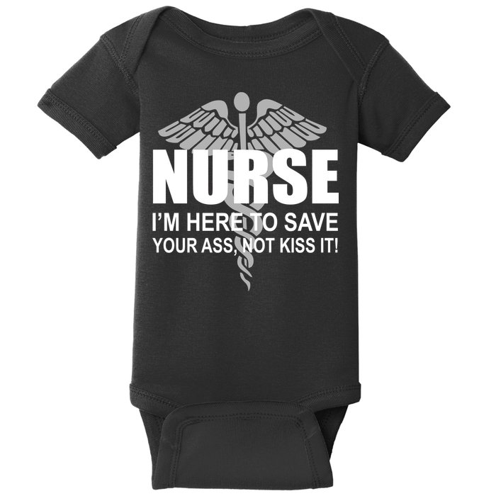 Nurse I'm Here To Save Your Ass Not Kiss It Baby Bodysuit
