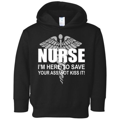 Nurse I'm Here To Save Your Ass Not Kiss It Toddler Hoodie