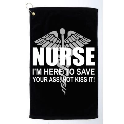 Nurse I'm Here To Save Your Ass Not Kiss It Golf Towel